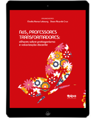 Nós, professores transformadores: olhares sobre protagonismo e valorização docente